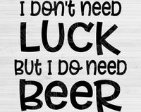 I Don't Need Luck I Need A Beer Svg Files For Cricut And Silhouette, Funny St Patricks Day Svg Cut Files