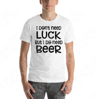 St Patricks Day Svg, I Don't Need Luck I Need A Beer Svg File. Funny St Patricks Svg Files for Cricut and Silhouette. Beer Saying Svg Design
