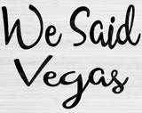 I Said Yes Svg, That's What She Said, We Said Mexico, and We Said Vegas Svg. Bachelorette Svg Files for Cricut and Silhouette.