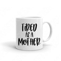 Tired As A Mother Svg Files For Cricut And Silhouette, Mom Svg, Mom Life Svg Cut Files