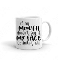 If My Mouth Doesn't Say It My Face Definitely Will Svg, Sassy Sarcastic Svg File For Cricut, Southern Svg