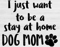 I Just Want To Be A Stay At Home Dog Mom Svg, Dog Svg Files For Cricut And Silhouette, Animal Lover Svg Cut File