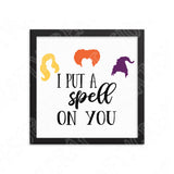 I Put A Spell On You Svg Files For Cricut And Silhouette, Sanderson Sisters Svg Cut File, Hocus Pocus Svg, Halloween Svg Files