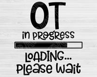 OT In Progress Loading Please Wait Svg Files For Cricut And Silhouette, Ocupational Therapy Student Svg Cut File. Nursing School Svg