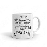 I'm A Math Teacher Of Course I Have Problems Svg Files For Cricut And Silhouette, Funny Math Teacher Svg Cut Files, Teacher Life Svg