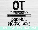 OT In Progress Loading Please Wait Svg Files For Cricut And Silhouette, Ocupational Therapy Student Svg Cut File. Nursing School Svg